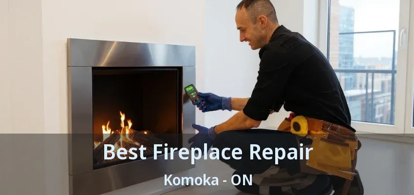 Best Fireplace Repair Komoka - ON Best Fireplace Repair Komoka - ON