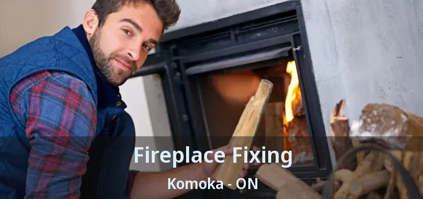 Fireplace Fixing Komoka - ON