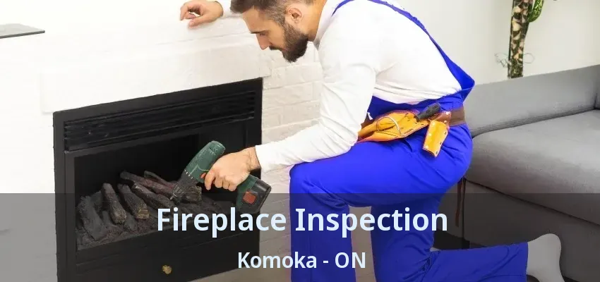 Fireplace Inspection Komoka - ON Fireplace Inspection Komoka - ON