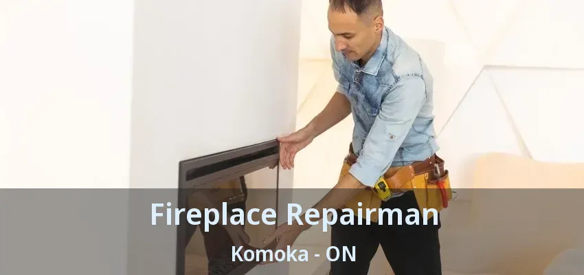 Fireplace Repairman Komoka - ON Fireplace Repairman Komoka - ON