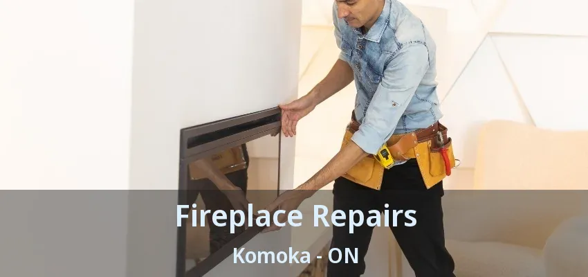 Fireplace Repairs Komoka - ON