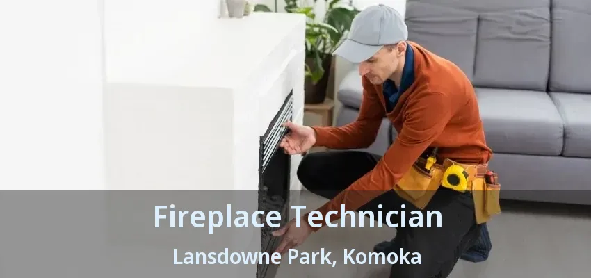 Fireplace Technician Lansdowne Park, Komoka - ON Fireplace Technician Lansdowne Park, Komoka - ON