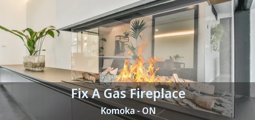 Fix A Gas Fireplace Komoka - ON Fix A Gas Fireplace Komoka - ON
