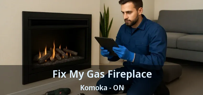 Fix My Gas Fireplace Komoka - ON Fix My Gas Fireplace Komoka - ON