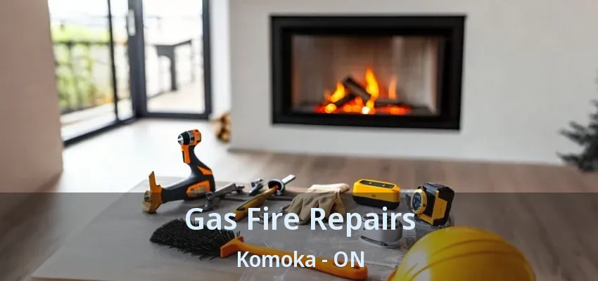 Gas Fire Repairs Komoka - ON Gas Fire Repairs Komoka - ON