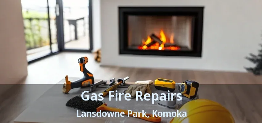 Gas Fire Repairs Lansdowne Park, Komoka - ON Gas Fire Repairs Lansdowne Park, Komoka - ON