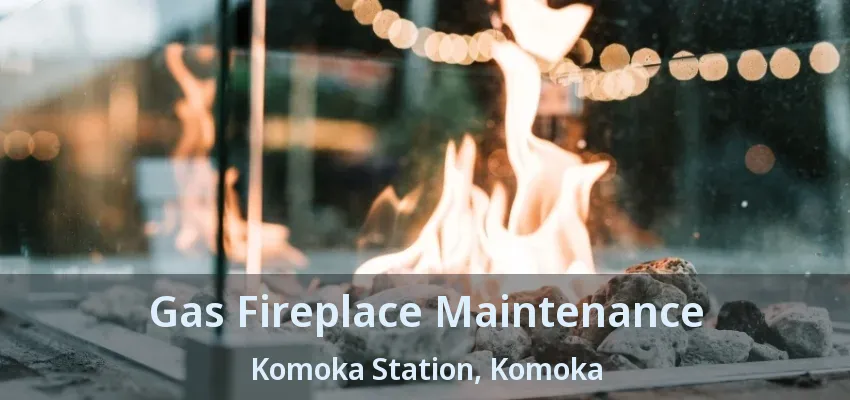 Gas Fireplace Maintenance Komoka Station, Komoka - ON Gas Fireplace Maintenance Komoka Station, Komoka - ON