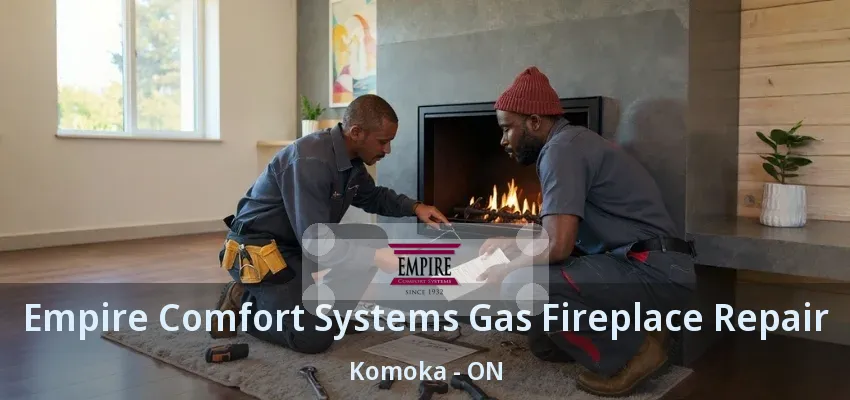 Empire Comfort Systems Gas Fireplace Repair Komoka - ON Empire Comfort Systems Gas Fireplace Repair Komoka - ON