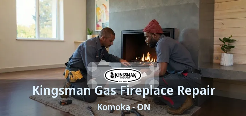 Kingsman Gas Fireplace Repair Komoka - ON Kingsman Gas Fireplace Repair Komoka - ON