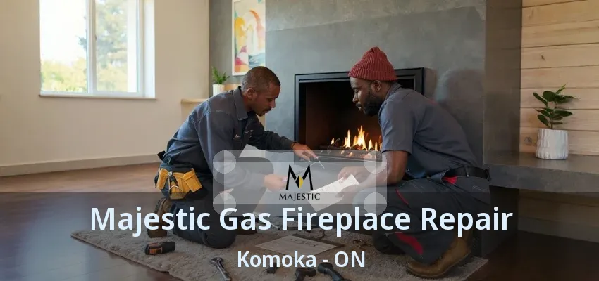 Majestic Gas Fireplace Repair Komoka - ON Majestic Gas Fireplace Repair Komoka - ON
