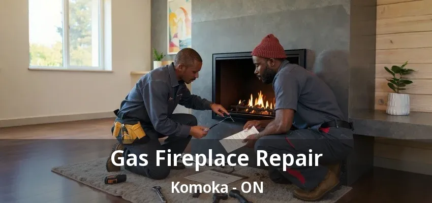 Gas Fireplace Repair Komoka - ON Gas Fireplace Repair Komoka - ON