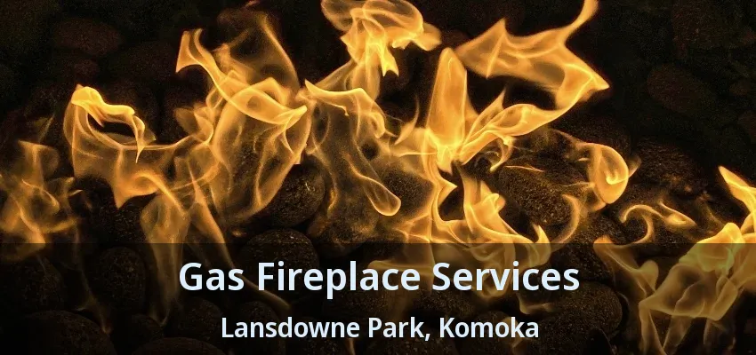 Gas Fireplace Services Lansdowne Park, Komoka - ON