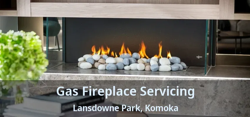 Gas Fireplace Servicing Lansdowne Park, Komoka - ON Gas Fireplace Servicing Lansdowne Park, Komoka - ON