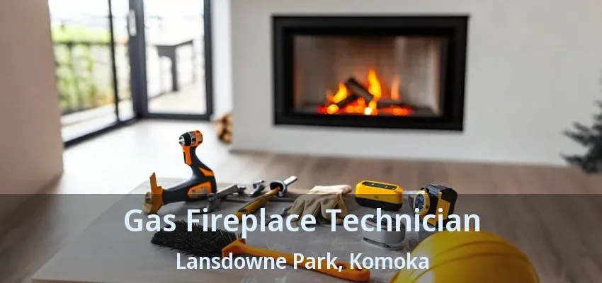 Gas Fireplace Technician Lansdowne Park, Komoka - ON