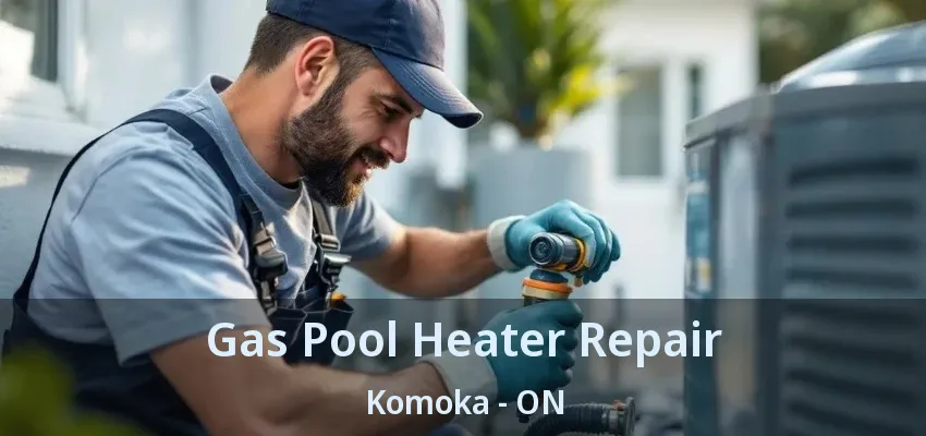Gas Pool Heater Repair Komoka - ON Gas Pool Heater Repair Komoka - ON