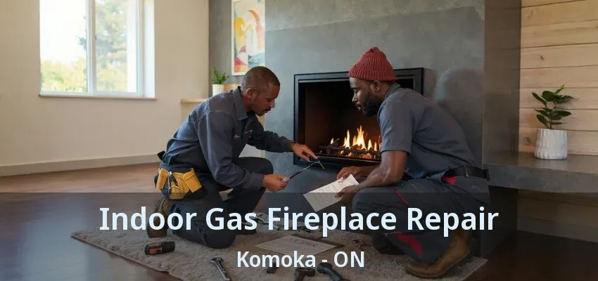 Indoor Gas Fireplace Repair Komoka - ON Indoor Gas Fireplace Repair Komoka - ON