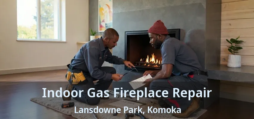 Indoor Gas Fireplace Repair Lansdowne Park, Komoka - ON Indoor Gas Fireplace Repair Lansdowne Park, Komoka - ON