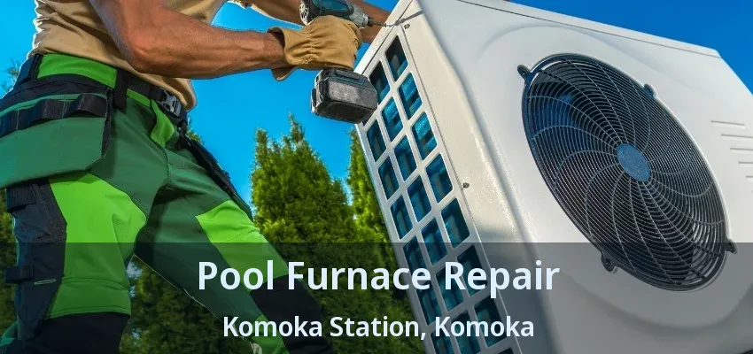 Pool Furnace Repair Komoka Station, Komoka - ON