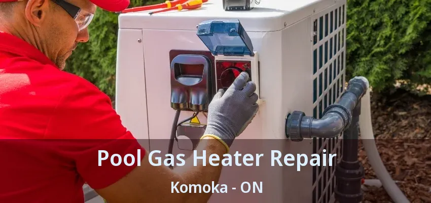 Pool Gas Heater Repair Komoka - ON Pool Gas Heater Repair Komoka - ON