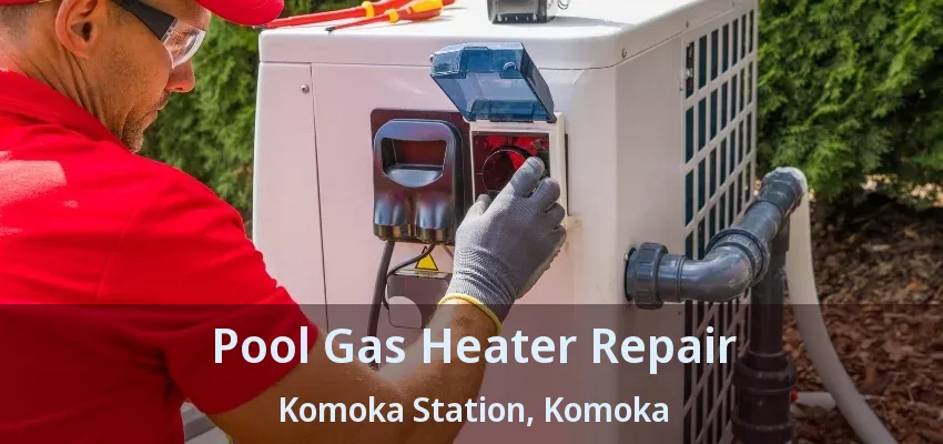 Pool Gas Heater Repair Komoka Station, Komoka - ON