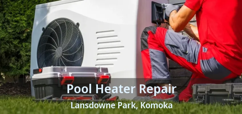 Pool Heater Repair Lansdowne Park, Komoka - ON Pool Heater Repair Lansdowne Park, Komoka - ON
