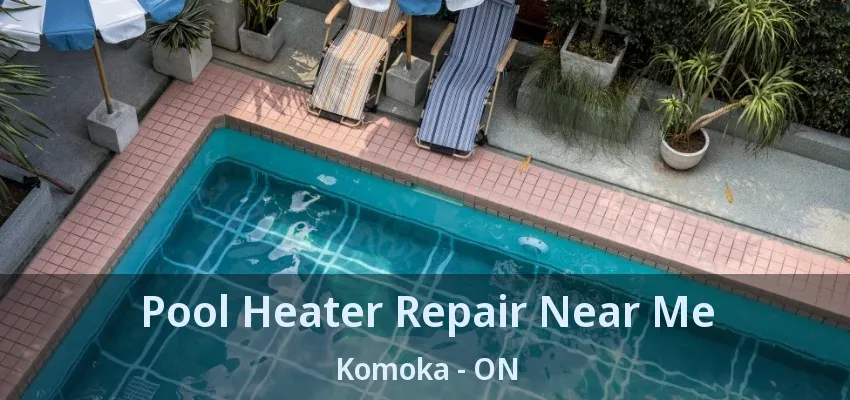 Pool Heater Repair Near Me Komoka - ON Pool Heater Repair Near Me Komoka - ON