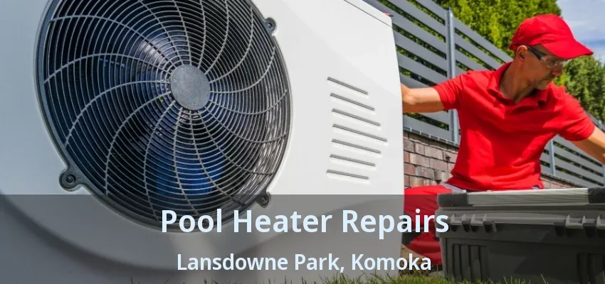 Pool Heater Repairs Lansdowne Park, Komoka - ON Pool Heater Repairs Lansdowne Park, Komoka - ON