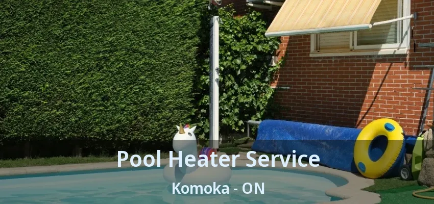 Pool Heater Service Komoka - ON Pool Heater Service Komoka - ON