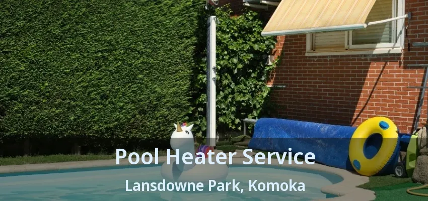 Pool Heater Service Lansdowne Park, Komoka - ON Pool Heater Service Lansdowne Park, Komoka - ON