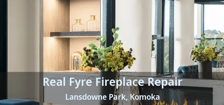 Real Fyre Fireplace Repair Lansdowne Park, Komoka - ON Real Fyre Fireplace Repair Lansdowne Park, Komoka - ON