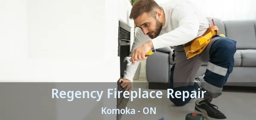 Regency Fireplace Repair Komoka - ON Regency Fireplace Repair Komoka - ON