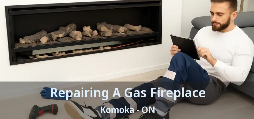 Repairing A Gas Fireplace Komoka - ON Repairing A Gas Fireplace Komoka - ON