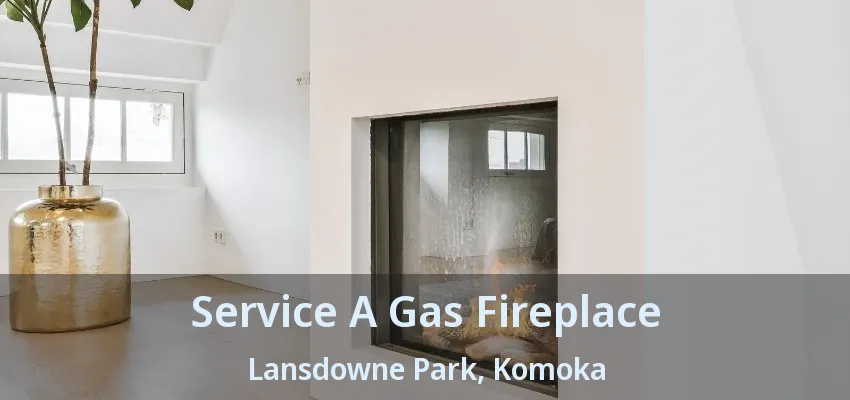 Service A Gas Fireplace Lansdowne Park, Komoka - ON