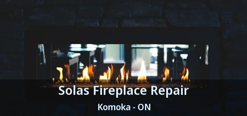Solas Fireplace Repair Komoka - ON Solas Fireplace Repair Komoka - ON