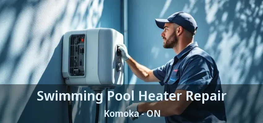 Swimming Pool Heater Repair Komoka - ON Swimming Pool Heater Repair Komoka - ON