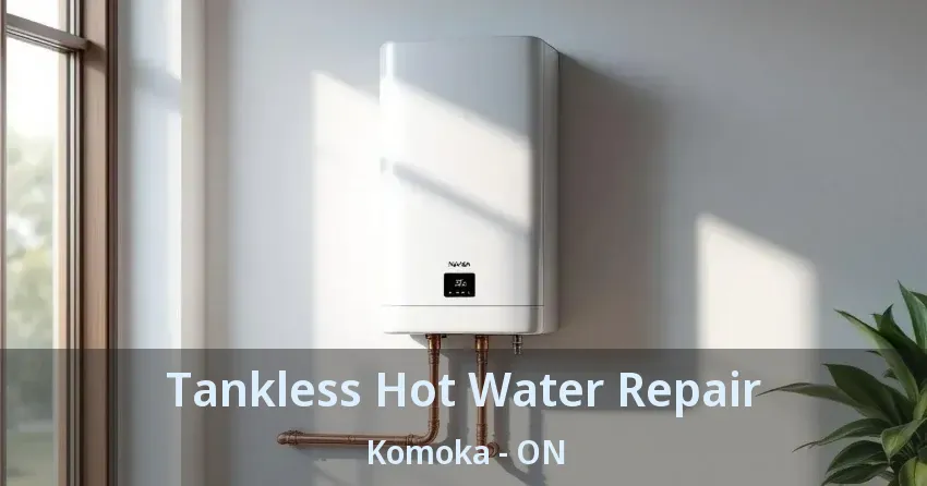 Tankless Hot Water Repair Komoka - ON Tankless Hot Water Repair Komoka - ON