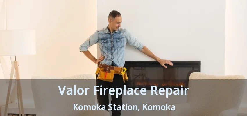 Valor Fireplace Repair Komoka Station, Komoka - ON Valor Fireplace Repair Komoka Station, Komoka - ON