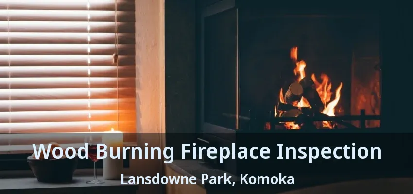 Wood Burning Fireplace Inspection Lansdowne Park, Komoka - ON Wood Burning Fireplace Inspection Lansdowne Park, Komoka - ON