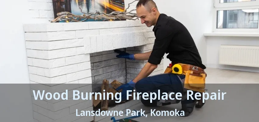Wood Burning Fireplace Repair Lansdowne Park, Komoka - ON Wood Burning Fireplace Repair Lansdowne Park, Komoka - ON